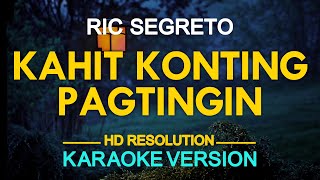 KAHIT KONTING PAGTINGIN  Ric Segreto KARAOKE Version [upl. by Kanal]