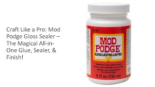 Craft Like a Pro Mod Podge Gloss Sealer – The Magical AllinOne Glue Sealer amp Finish [upl. by Ecitnirp]