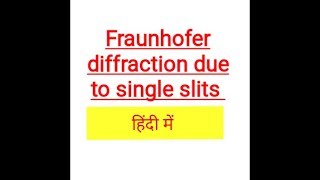 Fraunhofer diffraction due to single slits in Hindi [upl. by Drofyar268]