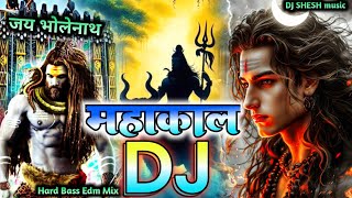 mahakal dj hard bass edm mix  new  dj song  dj remix bholenath songs 2025 sawan special DjShesh [upl. by Jacobsohn633]