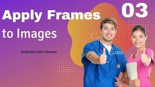 Last Part Apply frames to images using Kotlin Android Studio [upl. by Ford]