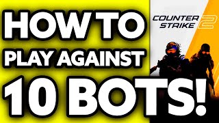 How To Play Against 10 Bots in CS2 2024  Step by Step [upl. by Clayborn]