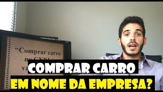 Comprar carro pela empresa CNPJ vale a pena [upl. by Maxantia]