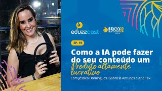 Utilizando a IA para tornar o seu Conteúdo Altamente Lucrativo  Ana Tex  EduzzCast Seven 2024 [upl. by Ghassan]