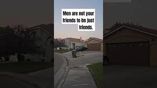 Men are not your friends to be just friends Men like all their female friends [upl. by Aydidey]