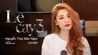 LỆ CAY 3 DU THIÊN x PHẠM BẢO NAM  Nguyễn Thạc Bảo Ngọc Cover [upl. by Maurice531]