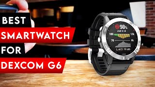 Top 5 Best Smartwatch For Dexcom G6 In 2024 ✅ [upl. by Francoise]