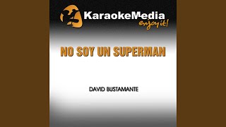 No Soy Un Superman Karaoke Version In The Style Of David Bustamante [upl. by Zrike]