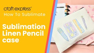 How To Sublimate A Linen Pencil Case [upl. by Alleahcim384]