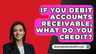 If You Debit Accounts Receivable What Do You Credit  BusinessGuide360com [upl. by Monroy115]