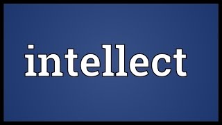 Intellect Meaning [upl. by Brackett]