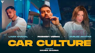 Car Culture Official Video  Laddi Chahal X Parmish Verma X Gurlez Akhtar ft Mahira Sharma [upl. by Junna]