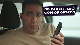 DEIXAR O FILHO COM OS OUTROS [upl. by Eadwine]