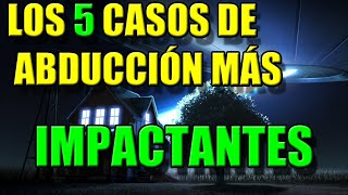 Los 5 Supuestos Casos de Abducción Más Impactantes [upl. by Conant]