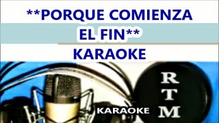 PORQUE COMIENZA EL FIN  KARAOKE [upl. by Gus]