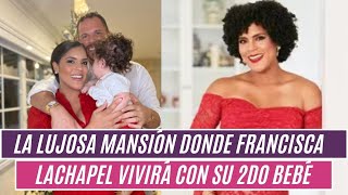 🔴La lujosa mansión🤑 donde FRANCISCA LACHAPEL🤩vivirá con su segundo bebé y su familia 🤑 [upl. by Ag]