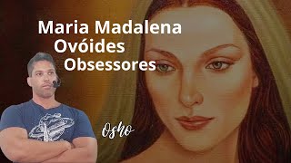 OSHO  Reencarnação de Maria de Magdala ovóides em úteros e o obsessor de médiuns [upl. by Assennev]