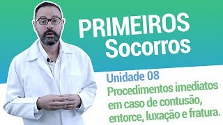 Unidade 8 Procedimentos imediatos em caso de contusão entorse luxação e fratura [upl. by Palocz717]