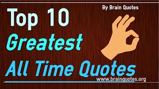 Top 10 Greatest Quotes of All Time Ever [upl. by Anelrac]