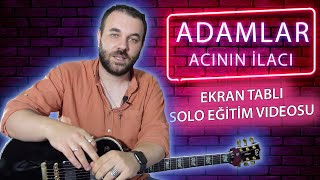 Adamlar Acının İlacı Gitar Solosu Nasıl Çalınır EKRAN TABLI EĞİTİM [upl. by Coraline]