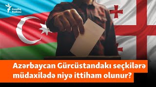 Bakı Gürcüstanda seçkilərə müdaxilədə ittiham edilir “Azərbaycan mənəvi dəstək verdi” [upl. by Vernen]