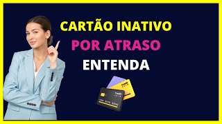 Cartão inativo por atraso  Saiba o que significa cartão inativo por atraso caixa [upl. by Tortosa73]