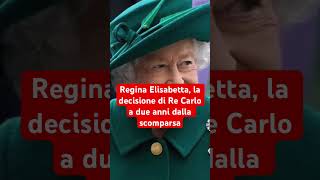 Regina Elisabetta la decisione di Re Carlo a due anni dalla scomparsa [upl. by Arlon965]