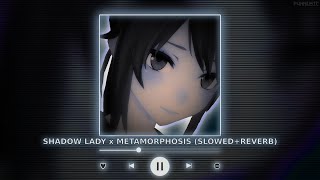 SHADOW LADY x METAMORPHOSIS  Perfectly Slowed  Reverb  P4nMusic TIKTOK MASHUP [upl. by Vories]