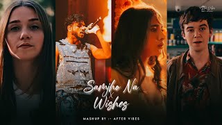 Samjho Na X Wishes  Aditya Rikhari ft Talwinder amp King  Tu Aake Dekh Le  After Vibes [upl. by Atsyrc719]