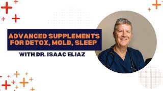 Advanced Supplements for Detox Mold Sleep with Dr Isaac Eliaz [upl. by Ailin]