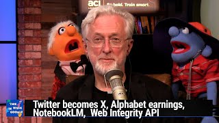 Corpora Bailiwick and Jones  Twitter becomes X Alphabet earnings NotebookLM Web Integrity API [upl. by Ause]