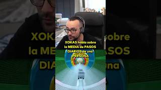 XOKAS habla sobre la MEDIA de PASOS DIARIA de una PERSONA elxokas twitch fyp parati [upl. by Klute465]