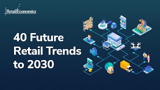 40 Future Retail Trends to 2030  Retail Economics [upl. by Nnaegroeg]