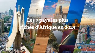 Les 7 Pays les plus riches d’Afrique en 2024 PIB amlass afrique [upl. by Anegroeg]