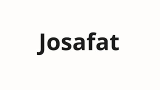 How to pronounce Josafat [upl. by Zelig253]