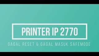 PRINTER CANON IP 2770 GAGAL RESET TIDAK BISA MASUK SAFE MODE [upl. by Nalla]