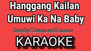 Hanggang Kailan  Umuwi Ka Na Baby KARAOKE  Song by Orange and Lemons [upl. by Odelle]