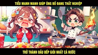 Tiểu Manh Manh Giúp Ông Bố Đang Thất Nghiệp Trở Thành Đầu Bếp Giỏi Nhất Cả Nước  Trùm Review Anime [upl. by Fionna]