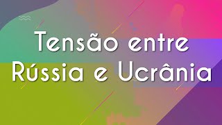 Tensão entre Rússia e Ucrânia  Brasil Escola [upl. by Herold369]