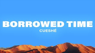 Cueshé  Borrowed Time Lyrics [upl. by Weingarten761]