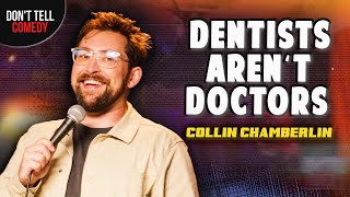 Dentists Arent Doctors  Collin Chamberlin  Stand Up Comedy [upl. by Darren]