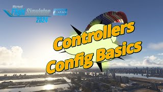 MSFS2024  Config Basics for Your Controller amp Other Useful Info [upl. by Adlez711]