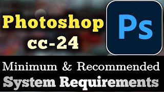 Photoshop CC24 System Requirements  Photoshop CC24 Requirements Minimum amp Recommended [upl. by Alrahs658]