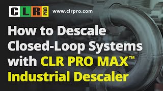 HOW TO DESCALE CLOSEDLOOP SYSTEMS WITH CLR PRO MAX™ INDUSTRIAL DESCALER [upl. by Derna]