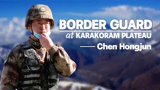 Chen Hongjun Border guard at Karakoram Plateau [upl. by Suilenrac]