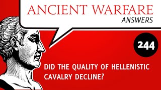 AWA244  Did the quality of Hellenistic cavalry decline [upl. by Notsud]