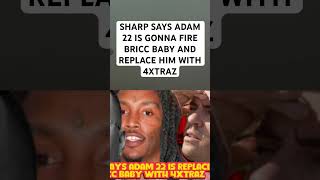 SHARP SAYS ADAM 22 IS GONNA FIRE BRICC BABY AND REPLACE HIM WITH 4XTRAZ [upl. by Kurtis79]