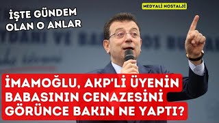 Ekrem İmamoğlu AKPli üyenin babasının cenazesini görünce bakın ne yaptı İşte o anlar [upl. by Mandi461]