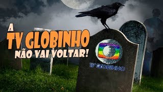 A TV GLOBINHO NÃO VAI VOLTAR  Coisas de TV [upl. by Adnilim878]