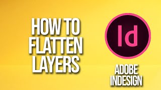 How To Flatten Layers Adobe InDesign Tutorial [upl. by Aneekal892]